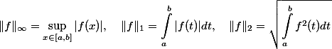 \begin{aligned}\|f\|_{\infty}=\sup _{x \in[a, b]}|f(x)|, \quad \|f\|_1=\int_a^b|f(t)| d t, \quad \|f\|_2=\sqrt{\int_a^b f^2(t) d t} \end{aligned}